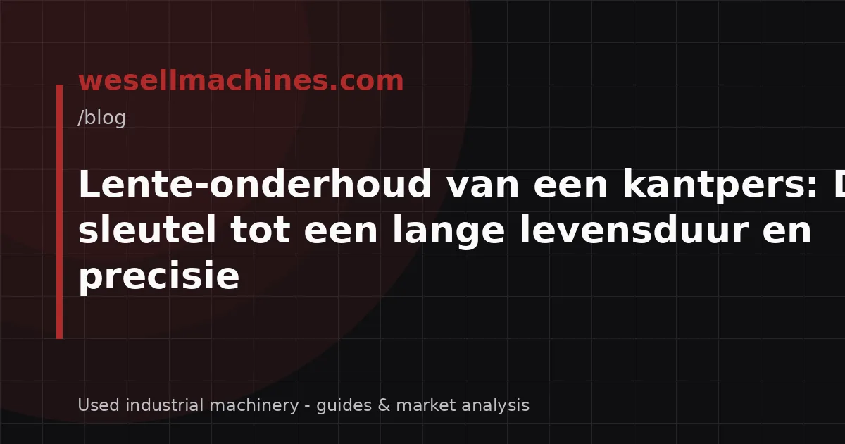 Lente-onderhoud van een kantpers: De sleutel tot een lange levensduur en precisie